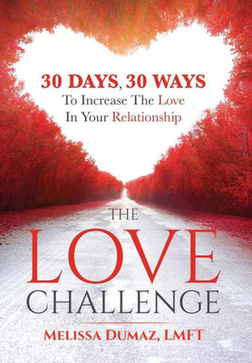 The Love Challenge : 30 Days, 30 Ways To Increase The Love In Your Relationship