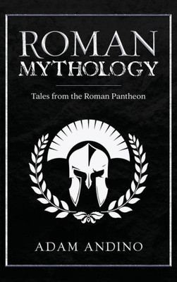 Roman Mythology : Tales From The Roman Pantheon