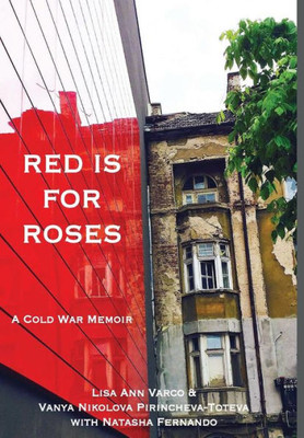 Red Is For Roses : A Cold War Memoir