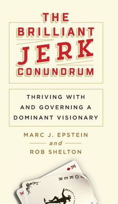 The Brilliant Jerk Conundrum : Thriving With And Governing A Dominant Visionary