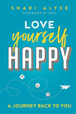 Love Yourself Happy : A Journey Back To You