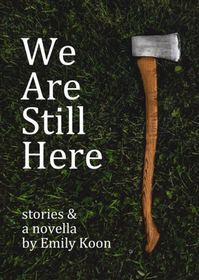 We Are Still Here : Stories & A Novella
