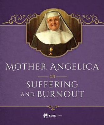 Mother Angelica On Suffering And Burnout