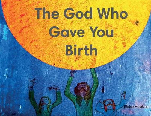 The God Who Gave You Birth