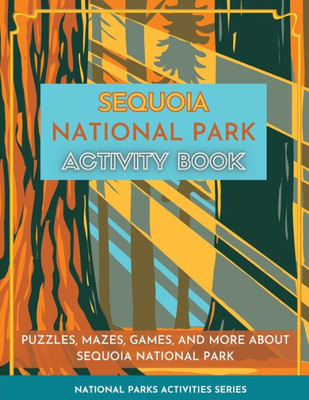 Sequoia National Park Activity Book : Puzzles, Mazes, Games, And More About Sequoia National Park