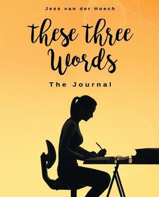 These Three Words : The Journal: The Journal: The Journal