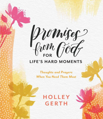 Promises From God For Life'S Hard Moments: Thoughts And Prayers When You Need Them Most