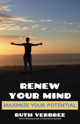 Renew Your Mind, Maximize Your Potential