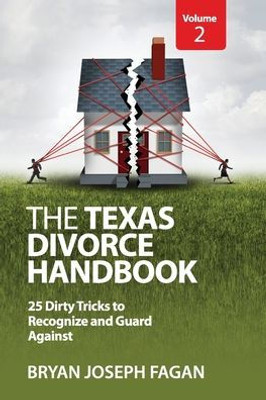 The Texas Divorce Handbook Volume 2 : 25 Dirty Tricks To Recognize And Guard Against