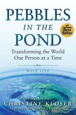 Pebbles In The Pond (Wave Five) : Transforming The World... One Person At A Time