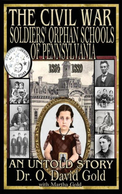 The Civil War Soldiers' Orphan Schools Of Pennsylvania 1864 - 1889