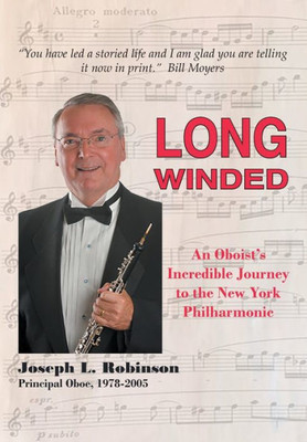 Long Winded : An Oboist'S Incredible Journey To The New York Philharmonic