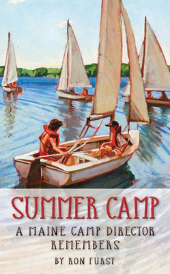 Summer Camp : A Maine Camp Director Remembers