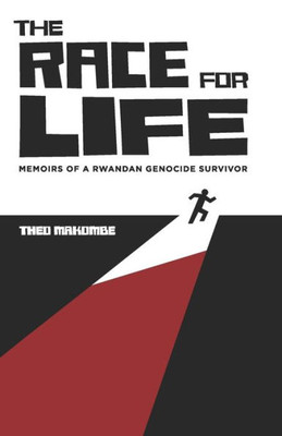 The Race For Life : Memoirs Of A Rwandan Genocide Survivor