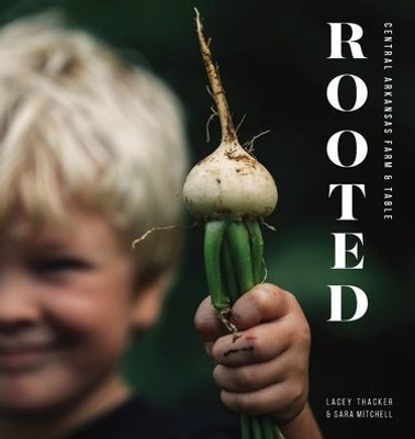 Rooted : Central Arkansas Table And Farm