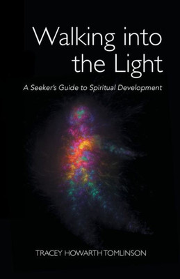 Walking In The Light : A Seeker'S Guide To Spiritual Development