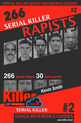 Serial Killer Rapists : Serial Killer Quick Reference Guides #2