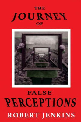 The Journey Of False Perceptions