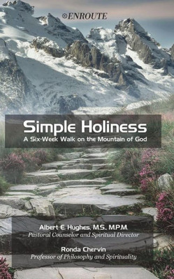 Simple Holiness : A Six-Week Walk On The Mountain Of God
