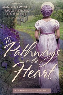 The Pathways To The Heart : A Coming-Of-Age Anthology