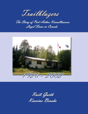 Trailblazers : The Story Of Port Arthur Kansallisseura - Loyal Finns In Canada 1926 - 2002