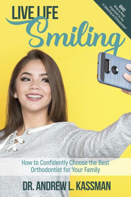 Life Life Smiling : How To Confidently Choose The Best Orthodontist For Your Family