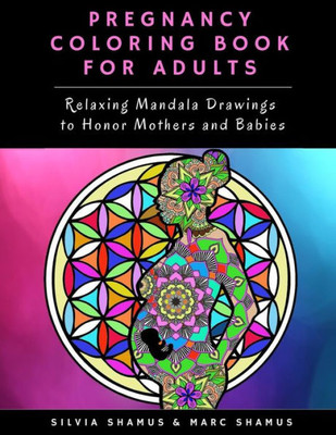 Pregnancy Coloring Book For Adults : Relaxing Mandala Drawings To Honor Mothers And Babies