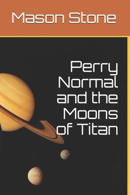 Perry Normal And The Moons Of Titan