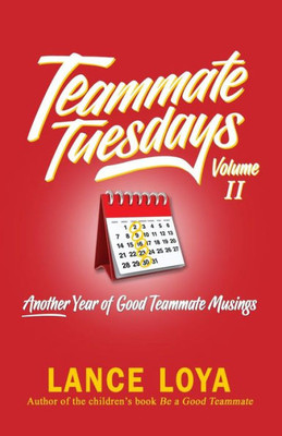 Teammate Tuesdays Volume Ii : Another Year Of Good Teammate Musings Teammate Tuesdays Volume Ii : Another Year Of Good Teammate Musings