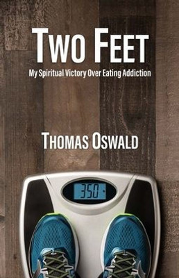Two Feet : My Spiritual Victory Over Eating Addiction