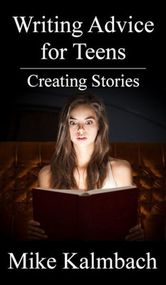 Writing Advice For Teens : Creating Stories