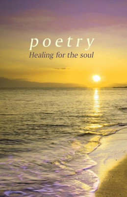 Poetry : Healing For The Soul