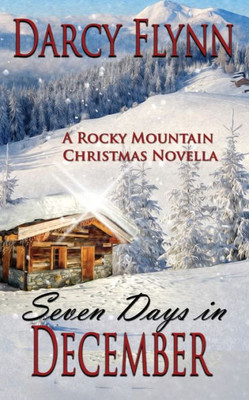 Seven Days In December : A Rocky Mountain Christmas Novella