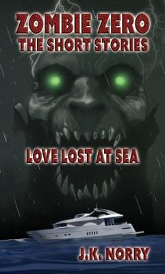 Love Lost At Sea : Zombie Zero: The Short Stories