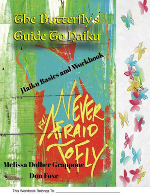 The Butterfly'Sguide To Haiku : Haiku Basics And Workbook