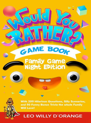 Would You Rather Game Book | Family Game Night Edition : Try Not To Laugh Challenge With 200 Hilarious Questions, Silly Scenarios, And 50 Funny Bonus Trivia For Kids, Teens, And Adults!