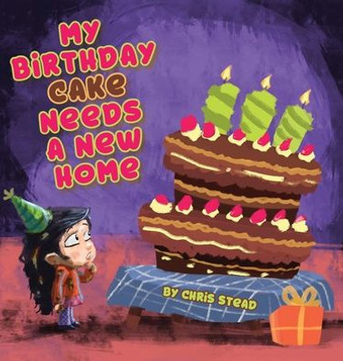 My Birthday Cake Needs A New Home : An Engaging Entertaining Picture Book For Children In Preschool