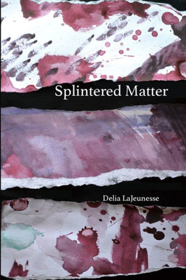 Splintered Matter