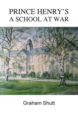 Prince Henry'S - A School At War