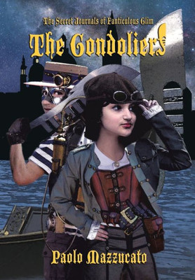 The Gondoliers : The Secret Journals Of Fanticulous Glim