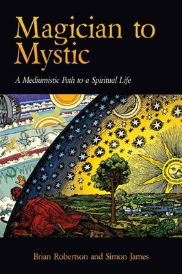 Magician To Mystic : A Mediumistic Path To A Spiritual Life