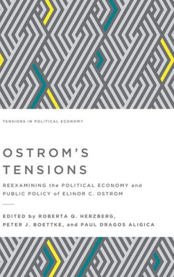 Ostrom'S Tensions: Reexamining The Political Economy And Public Policy Of Elinor C. Ostrom