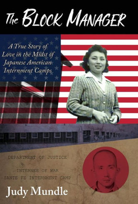 The Block Manager : A True Story Of Love In The Midst Of Japanese American Interment Camps