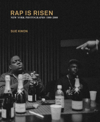 Sue Kwon: Rap Is Risen : New York Photographs 1988-2008