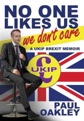 No One Likes Us, We Don'T Care: A Ukip Brexit Memoir
