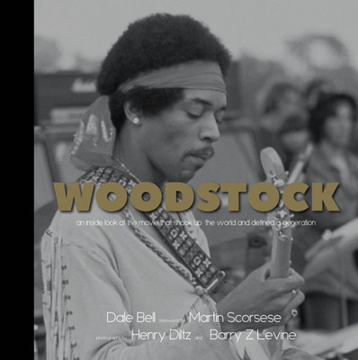 Woodstock : An Inside Look At The Movie That Shook Up The World And Defined A Generation