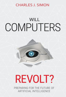 Will Computers Revolt? : Preparing For The Future Of Artificial Intelligence