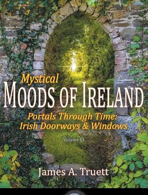 Mystical Moods Of Ireland, Vol. Vi : Portals Through Time: Irish Doorways & Windows