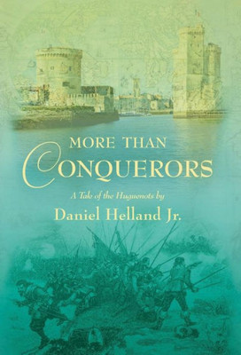 More Than Conquerors : A Tale Of The Huguenots