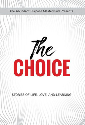The Choice : Stories Of Life, Love, And Learning